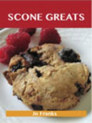 cover image of Scone Greats: Delicious Scone Recipes, The Top 84 Scone Recipes